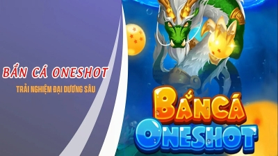 Bắn cá Oneshot - Nhắm bắn chính xác, nhận thưởng lớn bất ngờ